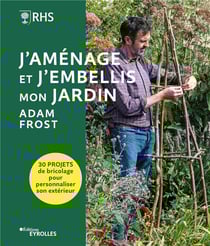 J'aménage et j'embellis mon jardin : 30 projets de bricolage pour personnaliser son extérieur