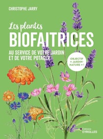 Les plantes biofaitrices : Au service de votre jardin et de votre potager
