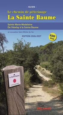 Le chemin de pèlerinage de la Sainte Baume : De Vézelay à la Sainte Baume (édition 2026/2027)