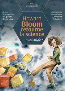 Howard Bloom retourne la science : revivez la face cachée des grandes découvertes et démasquez la stupéfiante créativité de l'univers