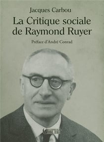 LA CRITIQUE SOCIALE DE RAYMOND RUYER : Préface d'André Conrad