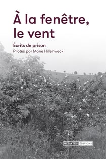A la fenêtre le vent : Ecrits de prison