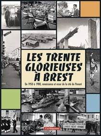 Les Trente Glorieuses à Brest : De 1950 à 1980, renaissance et essor de la cité du Ponant
