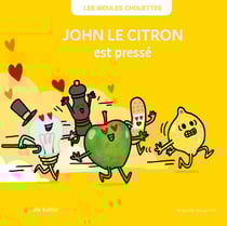 Les Bidules Chouettes : John le citron est pressé