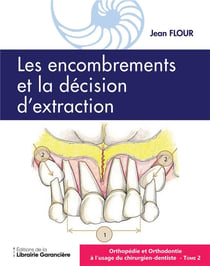 Orthopédie et orthodontie à l'usage du chirurgien-dentiste t.2 : les encombrements et la décision d'extraction