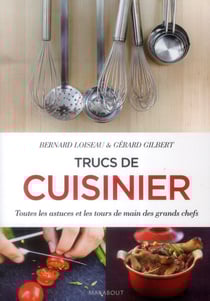 Trucs de cuisinier - toutes les astuces et les tours de main des grands chefs