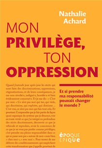 Mon privilège, ton oppression - et si prendre ma responsabilité pouvait changer le monde ?