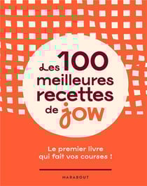 Les 100 meilleures recettes de jow : le premier livre qui fait vos courses !