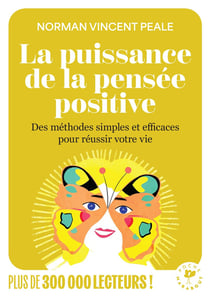 La puissance de la pensée positive : Des méthodes simples et efficaces pour réussir votre vie