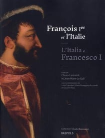 Études renaissantes Tome 25 : François Ier et l'Italie / L'Italia e Francesco I - échanges, influences, méfiances entre Moyen Âge et Renaissance / Scambi, influenze, diffidenze fra Medioevo e Rinascimento