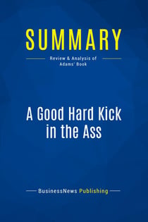 Summary: A Good Hard Kick in the Ass : Review and Analysis of Adams' Book