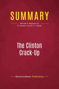 Summary: The Clinton Crack-Up : Review and Analysis of R. Emmett Tyrrell Jr.'s Book