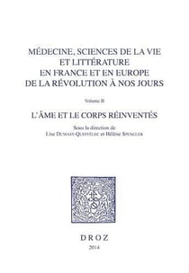 Médecine, sciences de la vie et littérature en France et en Europe, de la révolution à nos jours Tome 2 - l'âme et le corps réinventés