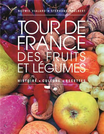 Tour de France des fruits et légumes : histoire, culture, recettes