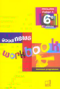 Good news - anglais - 6e - palier 1, 1ère année - workbook (édition 2006)