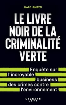 Le Livre noir de la criminalité verte : Enquête sur l'incroyable business des crimes contre l'environnement