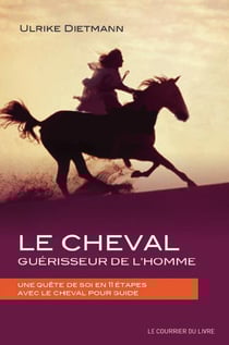 Le cheval, guérisseur de l'homme - une quête de soi en 11 étapes avec le cheval pour guide