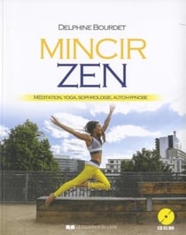 Mincir zen - méditation, yoga, sophrologie, autohypnose