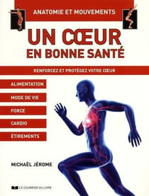 Un coeur en bonne santé - anatomie et mouvements - renforcez et protégez votre coeur