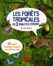 Les forêts tropicales en 3 minutes chrono - 30 sujets fascinants à explorer en un rien de temps !