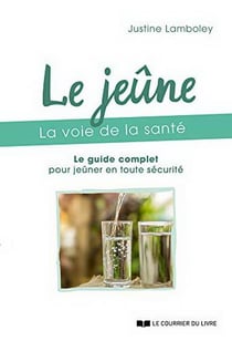 Le jeûne, la voie de la santé - le guide complet pour jeûner en toute sécurité