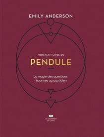 Mon petit livre du pendule : la magie des question réponses au quotidien