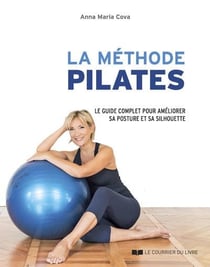 La méthode pilates : le guide complet des principales séries d'exercices
