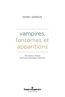 Vampires, fantômes et apparitions : Nouveaux essais de pneumatologie littéraire