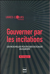 Gouverner par les incitations - les nouvelles politiques sociales en Europe