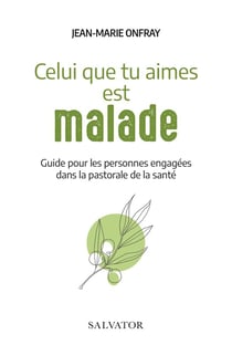 Celui que tu aimes est malade... guide et repères pour la pastorale de la santé