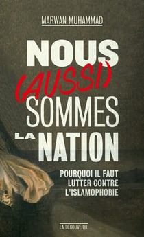 Nous (aussi) sommes la Nation ! pourquoi il faut lutter contre l'islamophobie