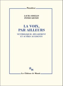 La Voix, par ailleurs : Ventriloquie, Bégaiement et autres accidents