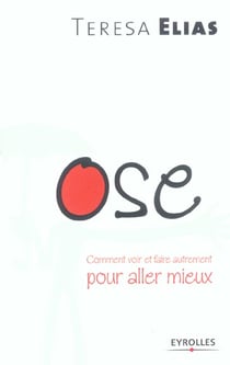 Ose-comment voir et faire autrement pourallez mieux