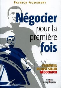Négocier pour la première fois : L'essentiel du best-seller Négociator