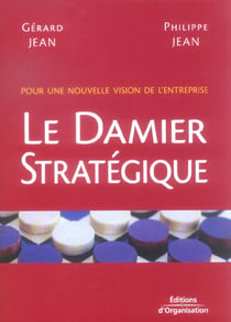 Le damier strategique - pour une nouvelle vision de l'entreprise