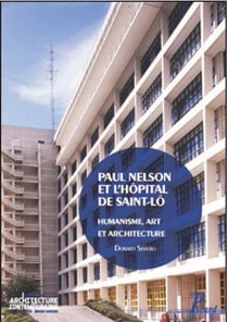 Paul Nelson et l'hôpital de Saint-Lô - humanisme, art et architecture de l'après-guerre