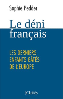 Le déni français - les derniers enfants gâtés de l'Europe