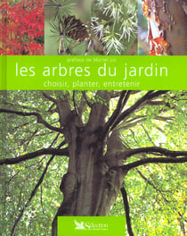 Les arbres du jardin - choisir, planter, entretenir