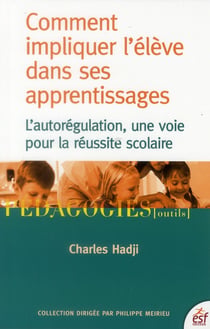 Comment impliquer l'élève dans ses apprentissages - l'autorégulation, une voie pour la réussite scolaire