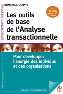 Les outils de base de l'analyse transactionnelle - pour développer l'énergie des individus et des organisations