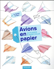 Avions en papier : 44 pliages et à faire voler