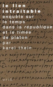 Le lien intraitable : Enquête sur le temps dans La République et le Timée de Platon