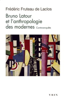 Bruno Latour et l'anthropologie des modernes : Contre-enquête