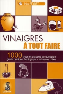 Vinaigres a tout faire 1000 trucs et astuces au quotidien