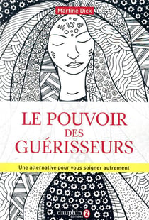 Le pouvoir des guérisseurs - une alternative pour vous soigner autrement