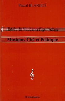 Histoire du musicien à l'âge moderne - musique, cité et politique