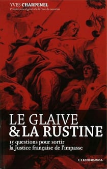 Le glaive et la rustine - 15 questions pour sortir la justice francaise