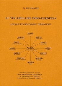 Le vocabulaire indo-européen - lexique étymologique thématique