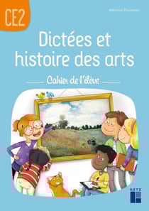 Dictées et histoire des arts : CE2 : cahier de l'élève (édition 2022)