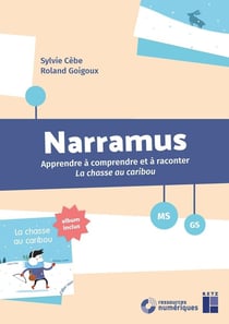 Narramus : Apprendre à comprendre et à raconter : La chasse au caribou - MS-GS